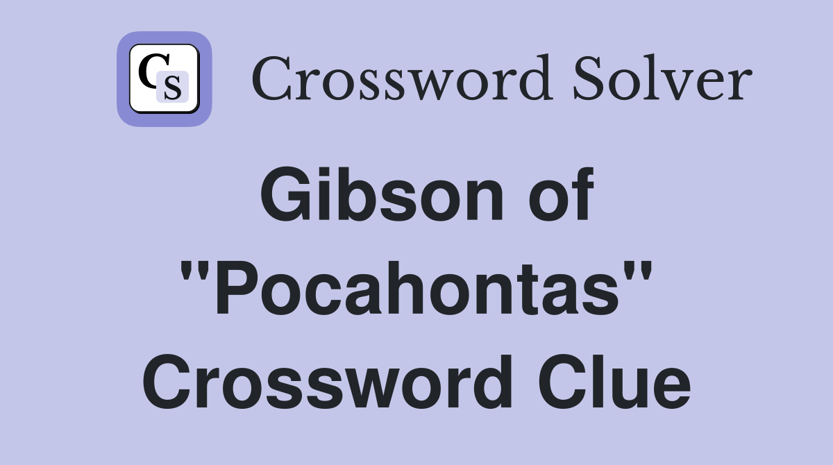 Gibson of "Pocahontas" Crossword Clue