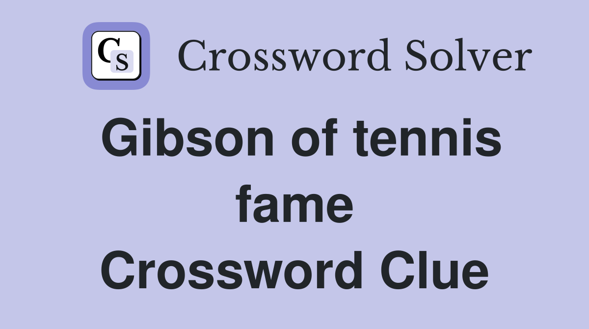 Gibson of tennis fame Crossword Clue