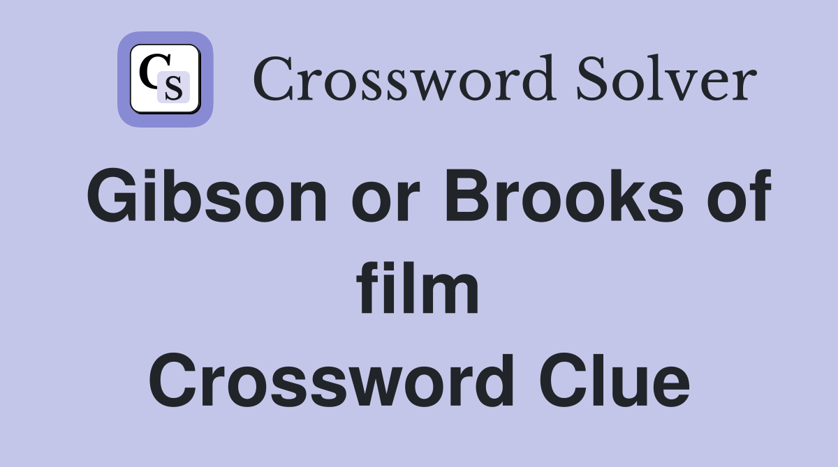 Gibson or Brooks of film Crossword Clue