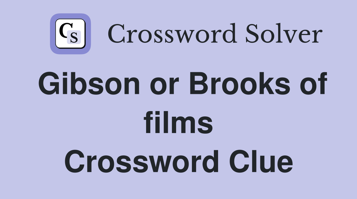 Gibson or Brooks of films Crossword Clue