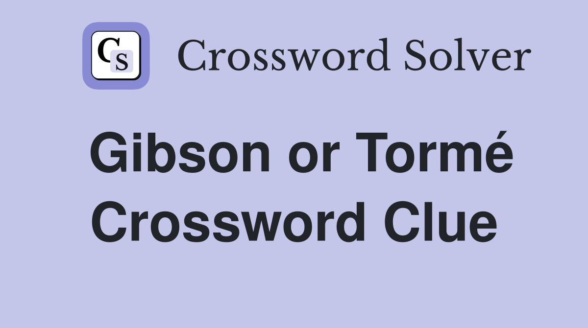Gibson or Tormé Crossword Clue