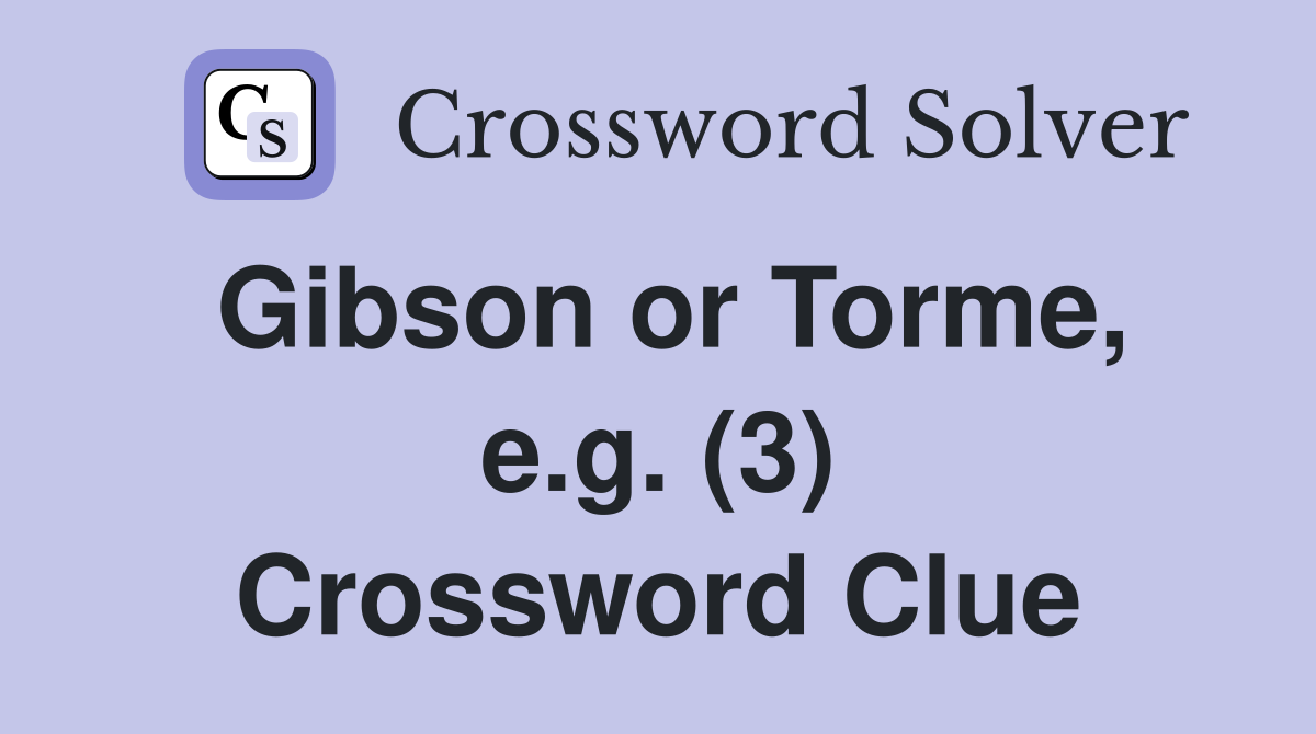 Gibson or Torme, e.g. (3) Crossword Clue