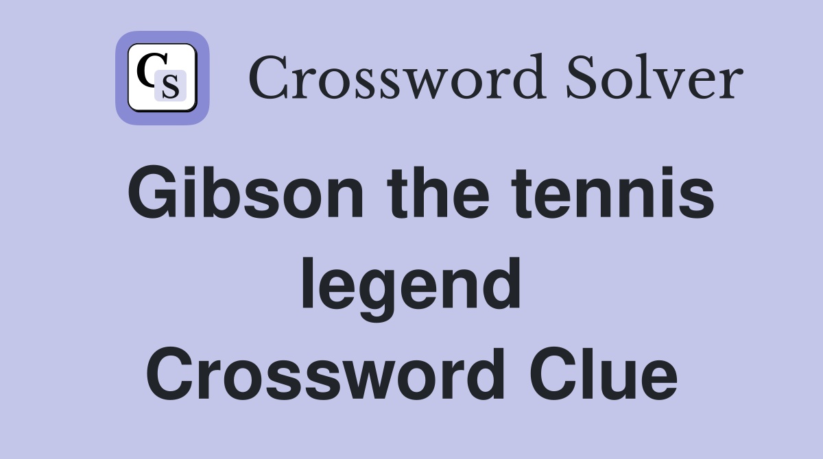 Gibson the tennis legend Crossword Clue