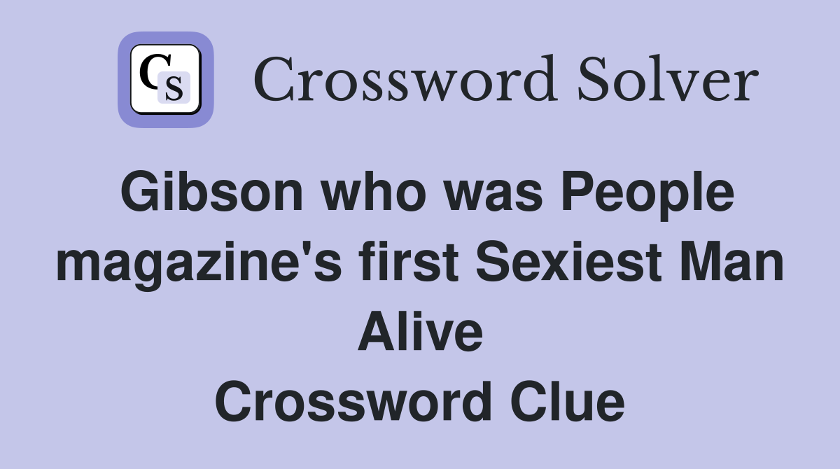 Gibson who was People magazine's first Sexiest Man Alive Crossword Clue