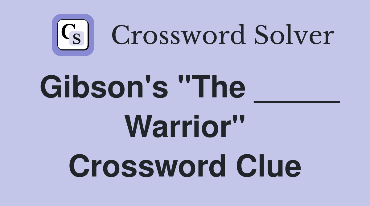 Gibson's "The _____ Warrior" Crossword Clue