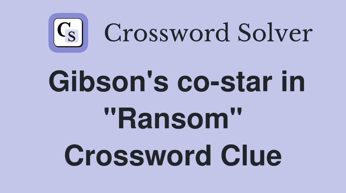Gibson's co-star in "Ransom" Crossword Clue