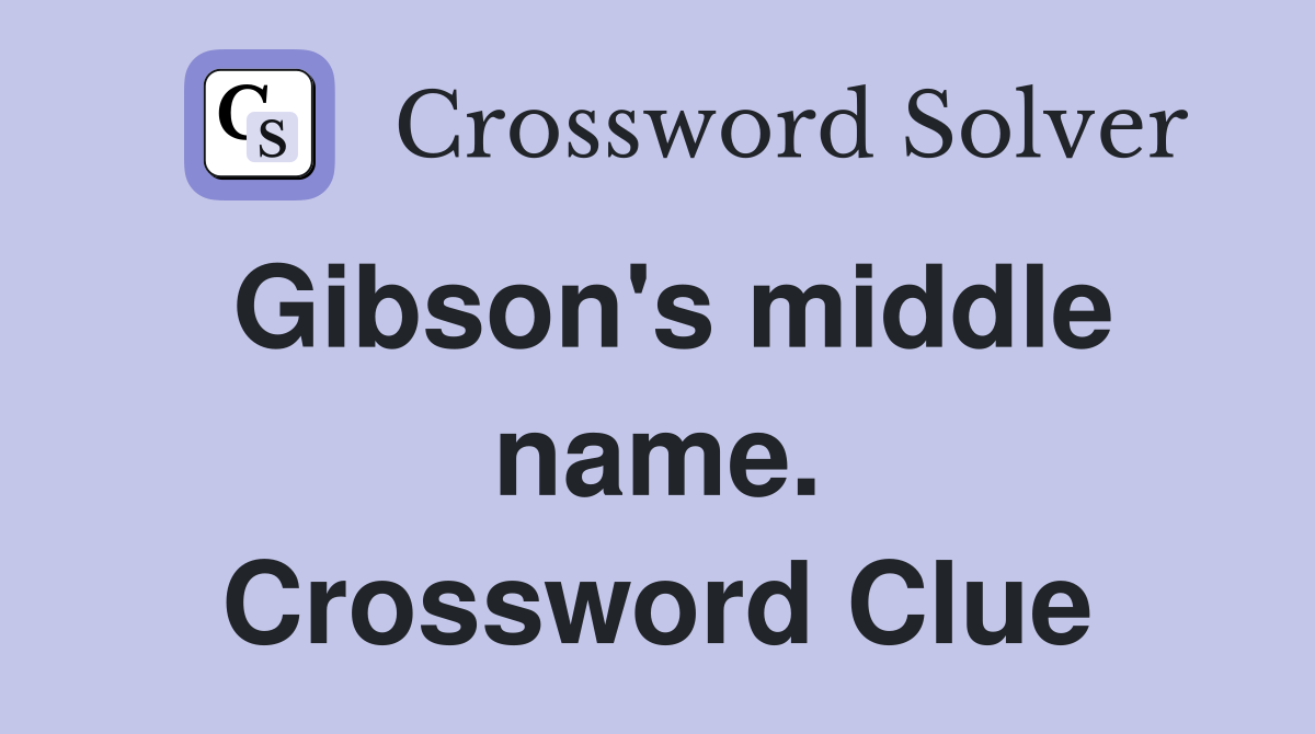 Gibson's middle name. Crossword Clue