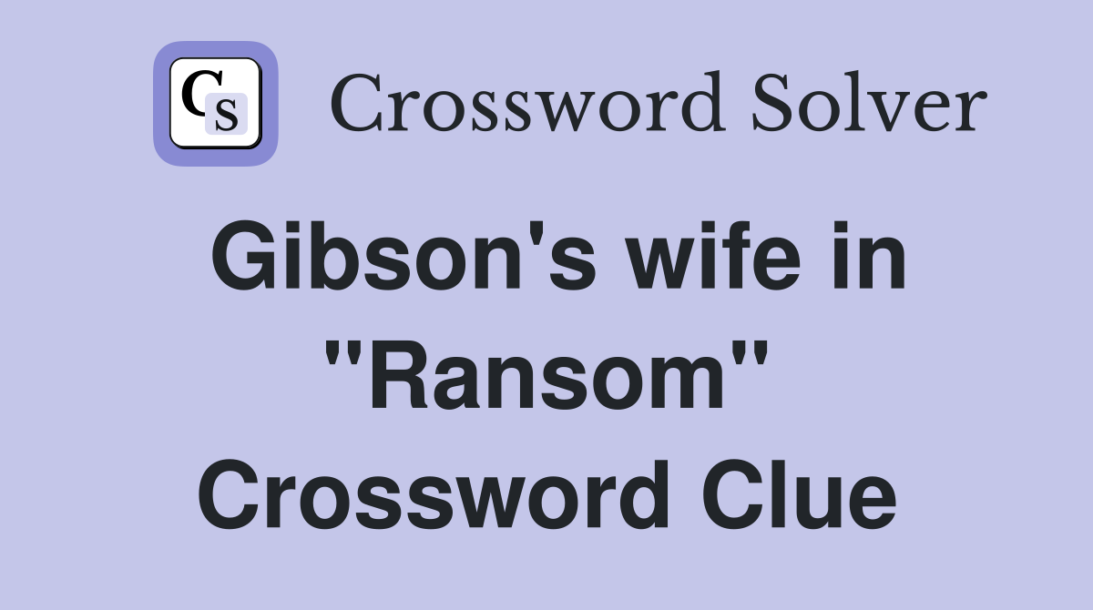 Gibson's wife in "Ransom" Crossword Clue