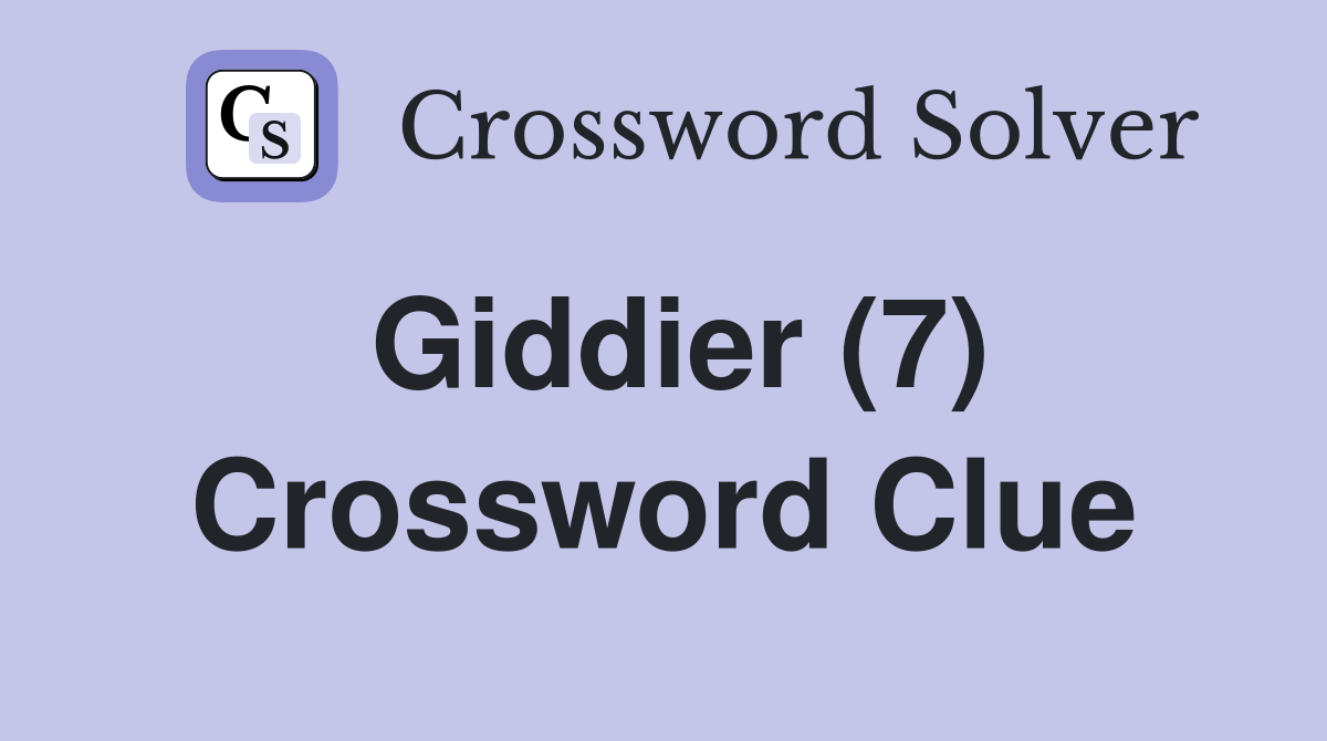Giddier (7) Crossword Clue