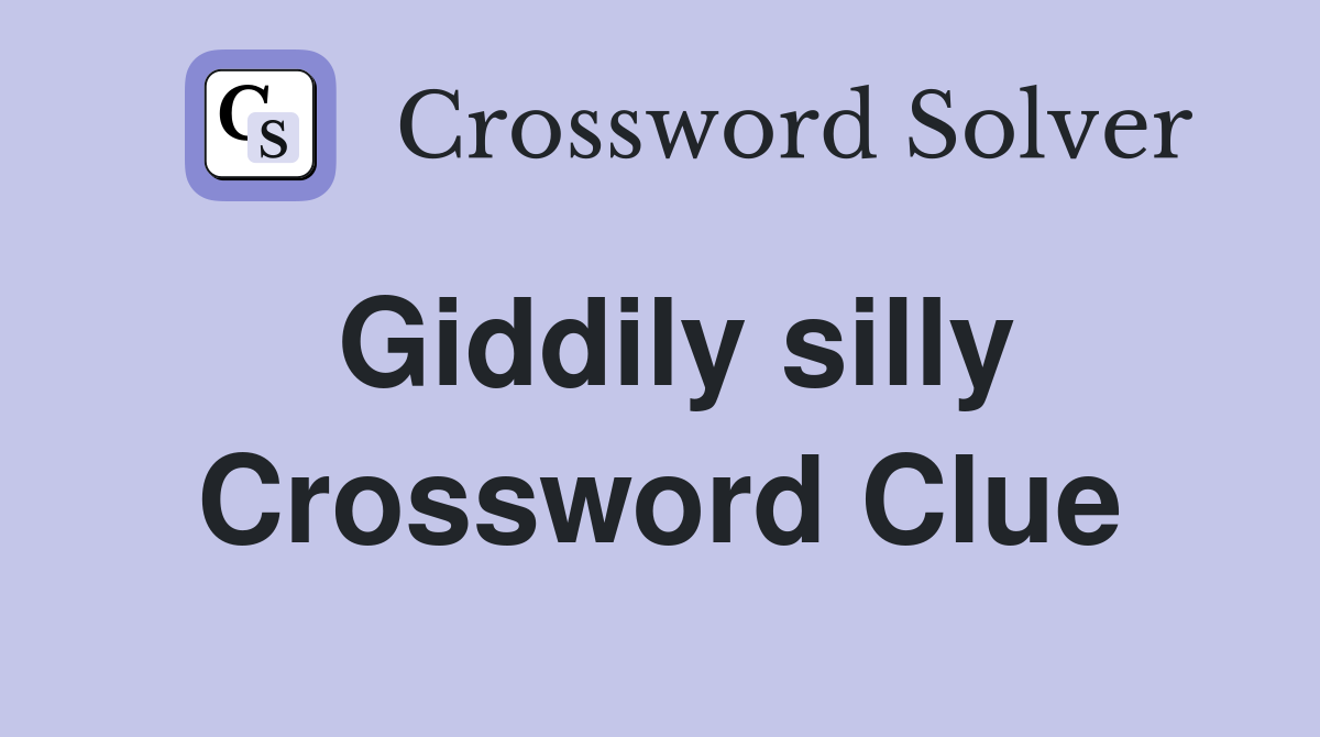 Giddily silly Crossword Clue