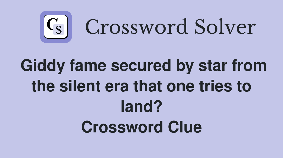 Giddy fame secured by star from the silent era that one tries to land? Crossword Clue