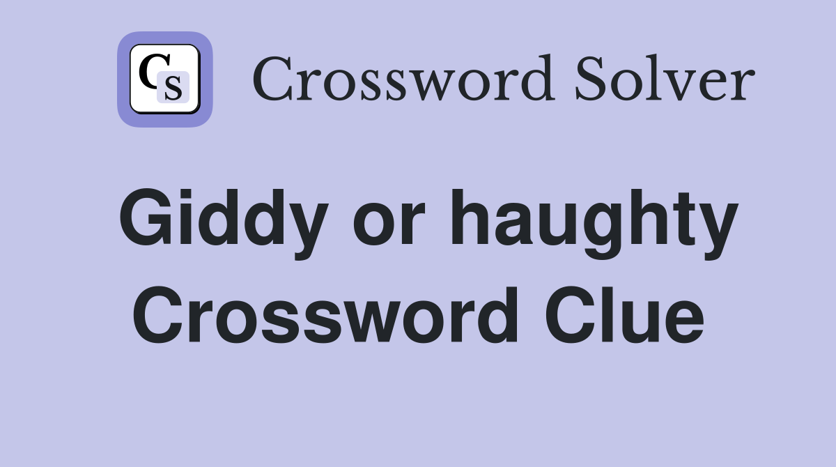 Giddy or haughty Crossword Clue