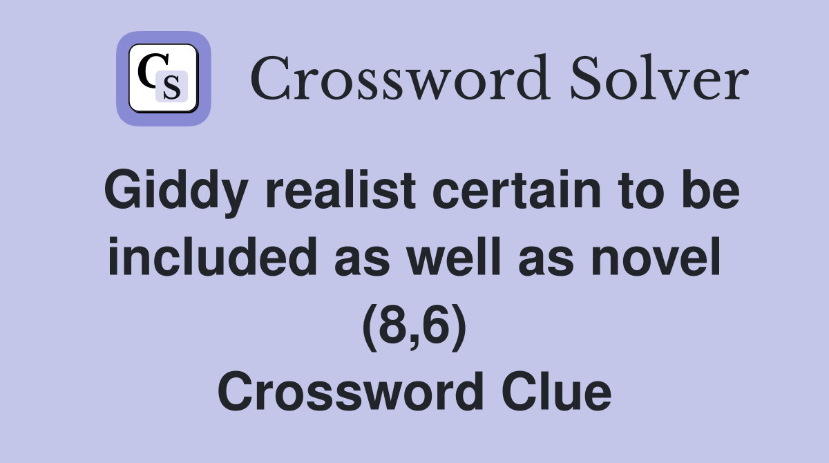 Giddy realist certain to be included as well as novel (8,6) Crossword Clue