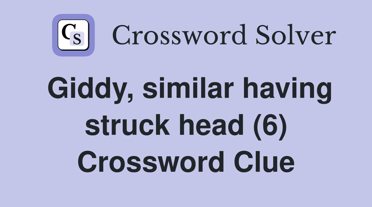 Giddy, similar having struck head (6) Crossword Clue