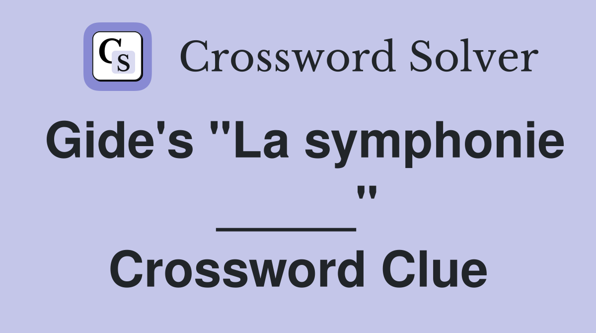 Gide's "La symphonie _____" Crossword Clue