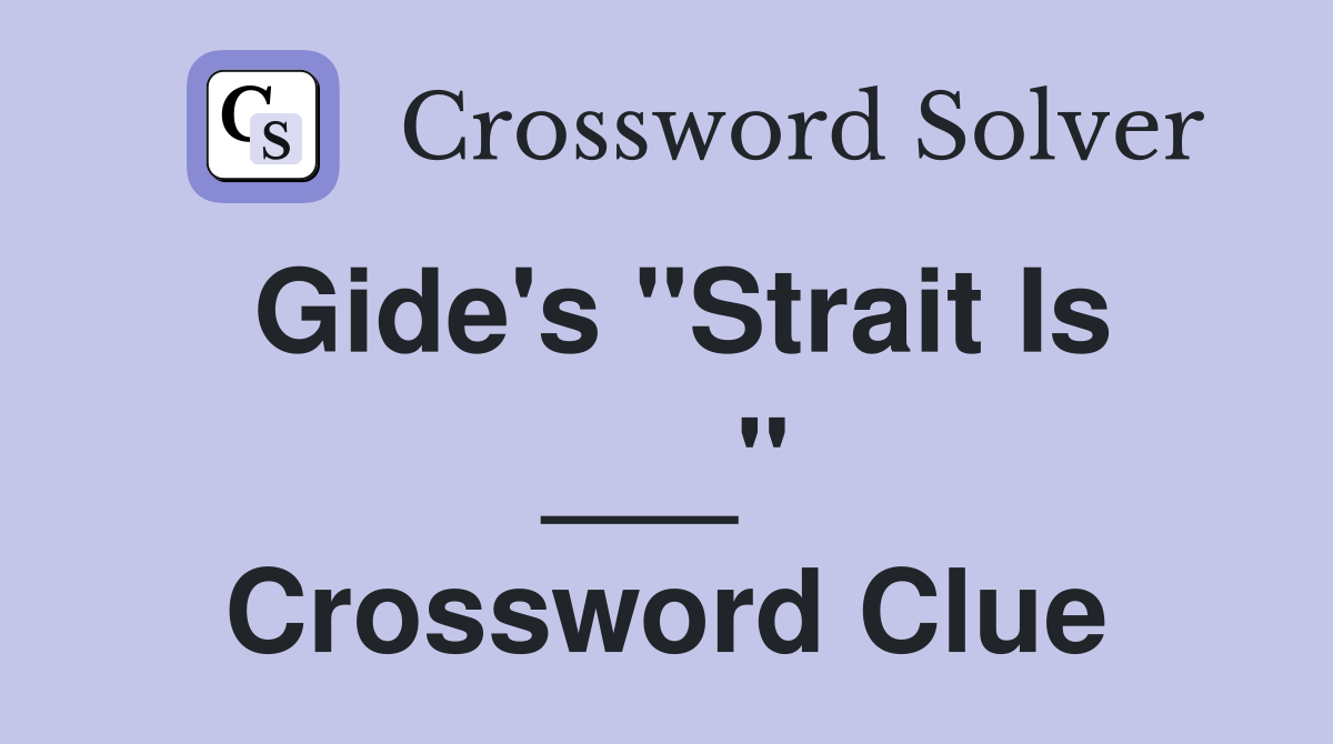 Gide's "Strait Is ___" Crossword Clue