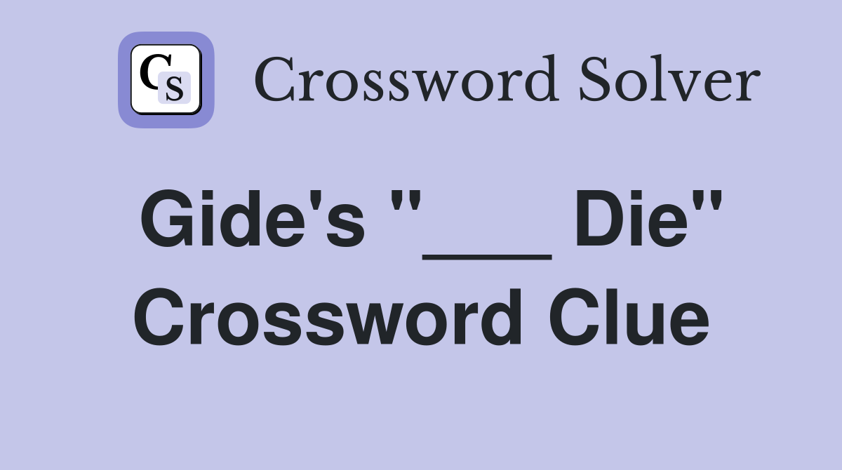 Gide's "___ Die" Crossword Clue