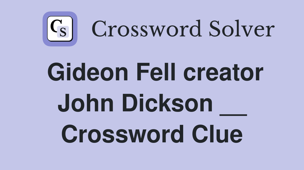 Gideon Fell creator John Dickson __ Crossword Clue