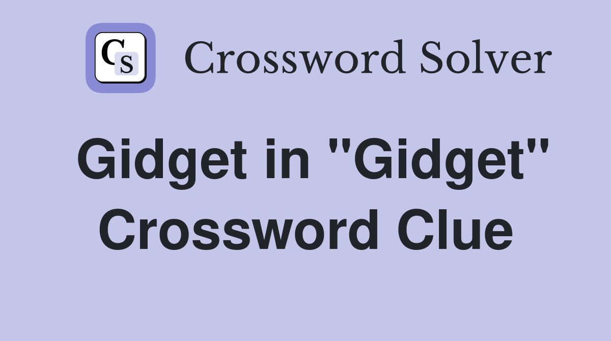 Gidget in "Gidget" Crossword Clue