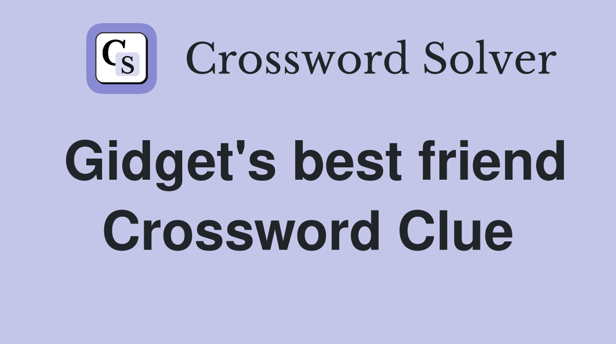 Gidget's best friend Crossword Clue