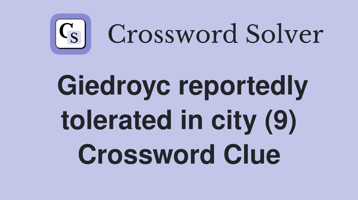 Giedroyc reportedly tolerated in city (9) Crossword Clue