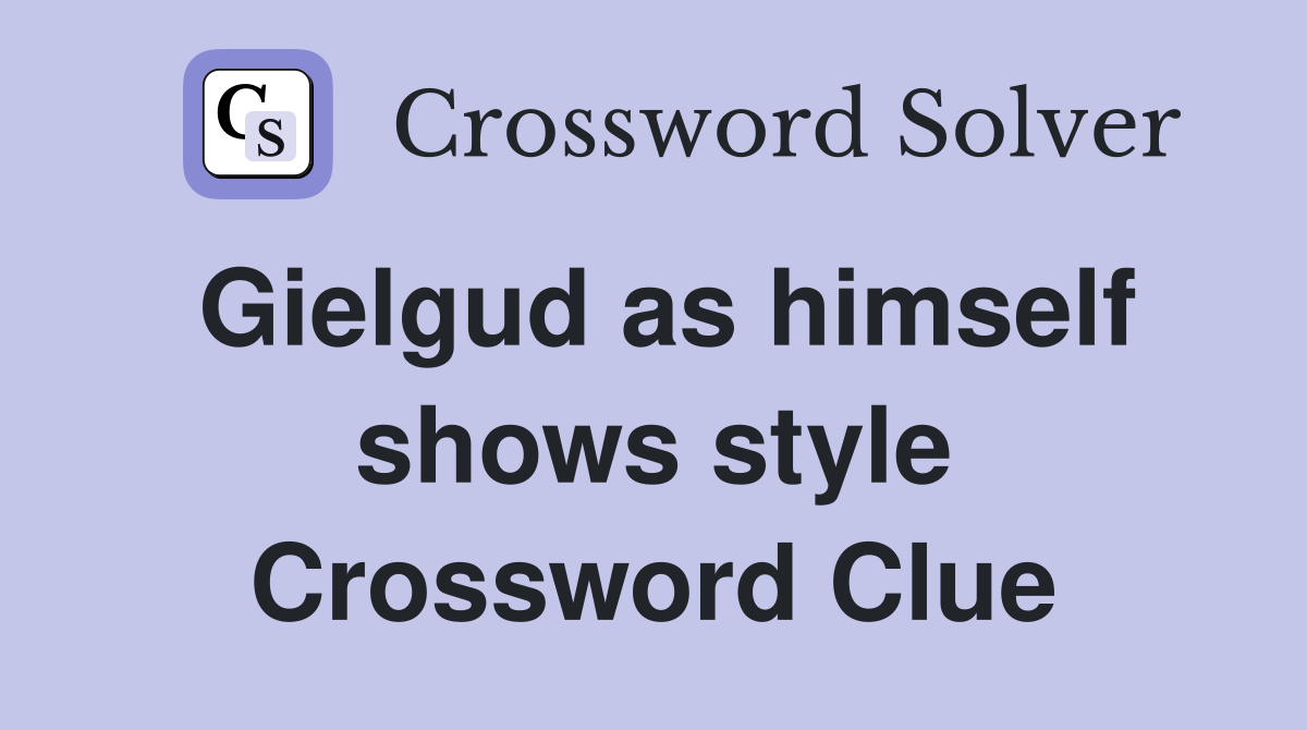 Gielgud as himself shows style Crossword Clue