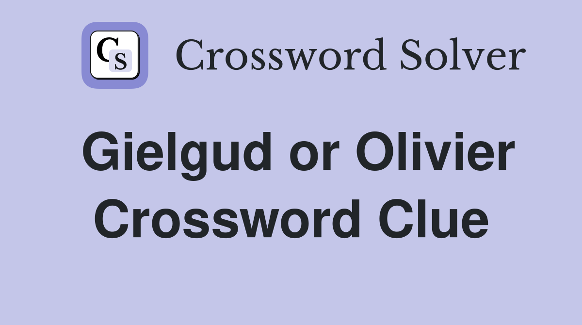 Gielgud or Olivier Crossword Clue