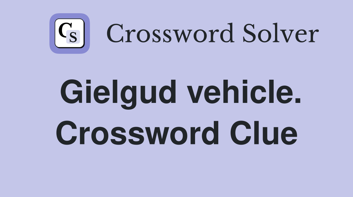 Gielgud vehicle. Crossword Clue