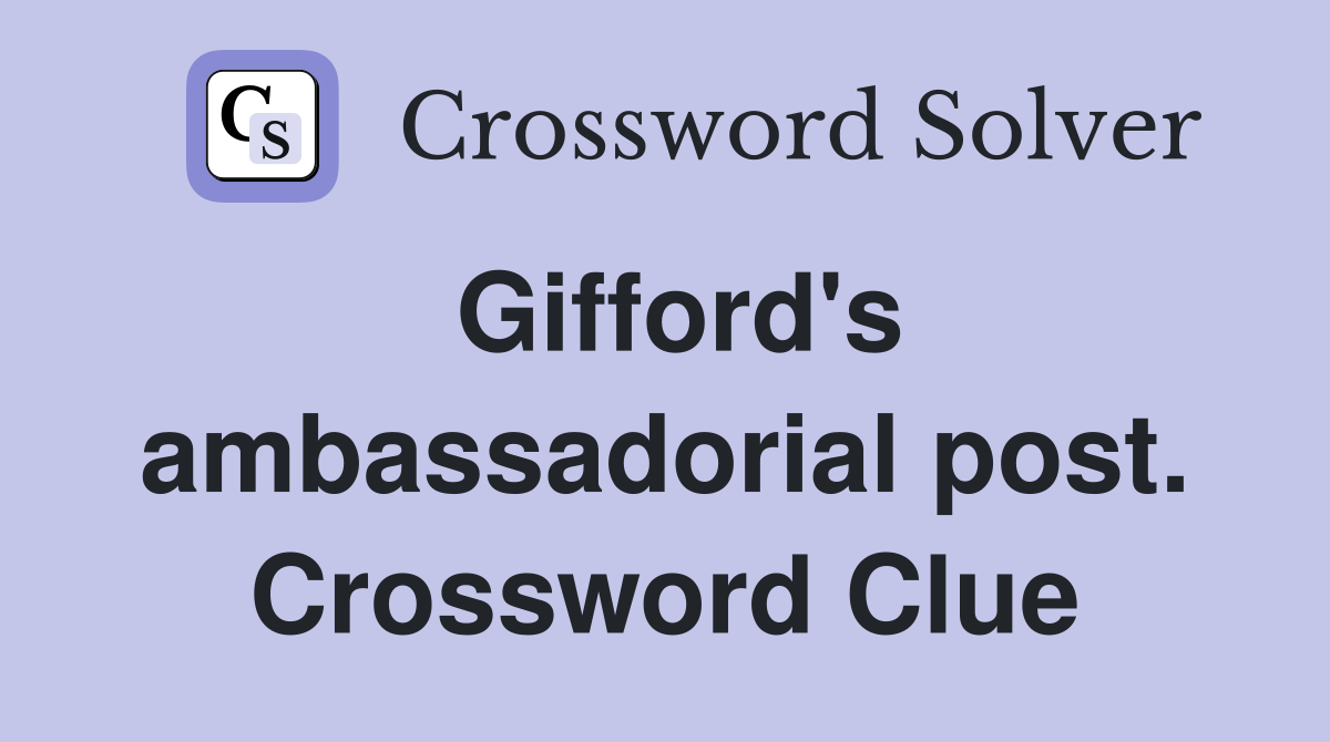 Gifford's ambassadorial post. Crossword Clue