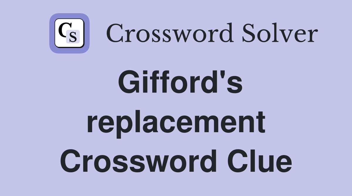 Gifford's replacement Crossword Clue
