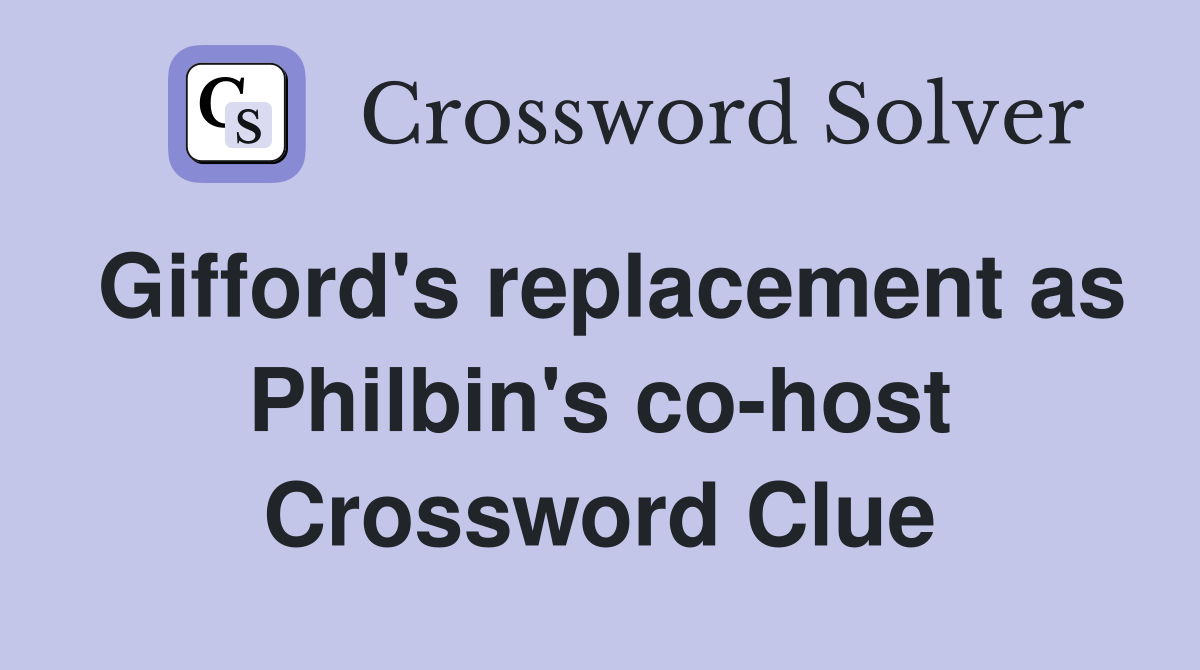 Gifford's replacement as Philbin's co-host Crossword Clue