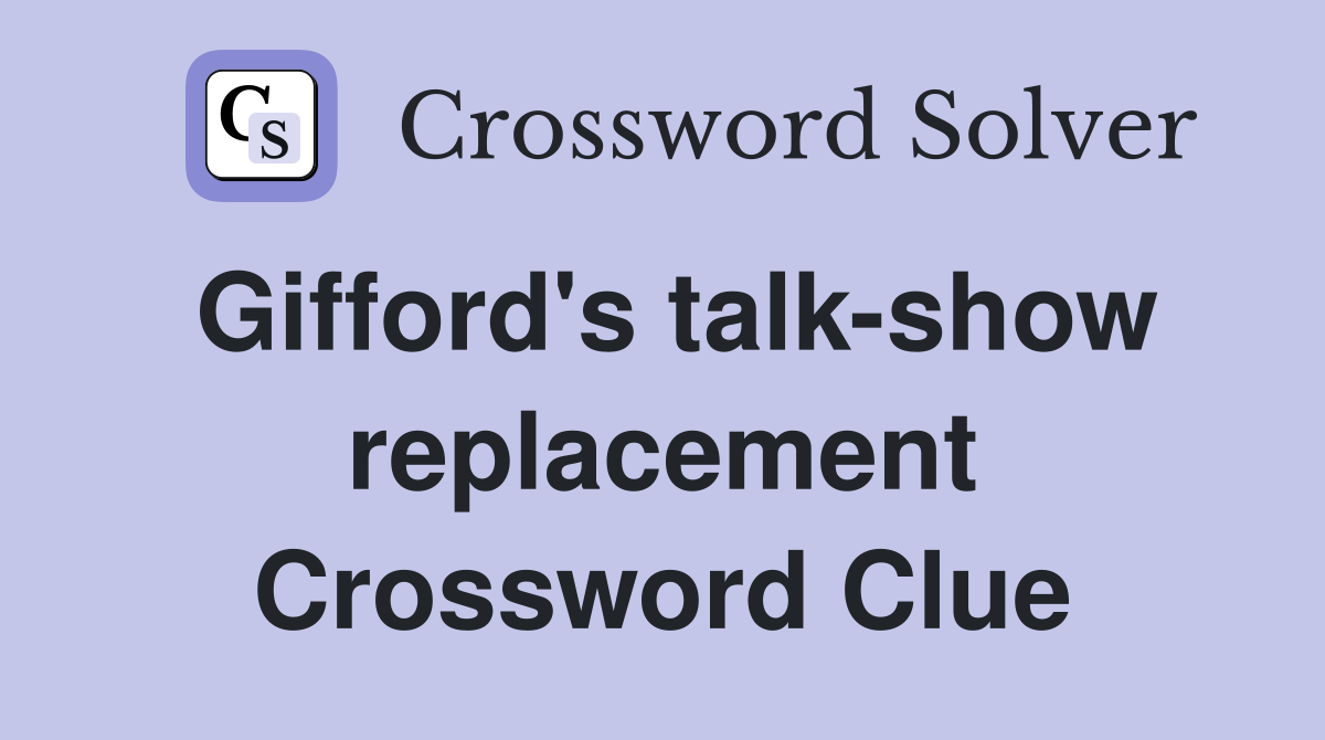 Gifford's talk-show replacement Crossword Clue