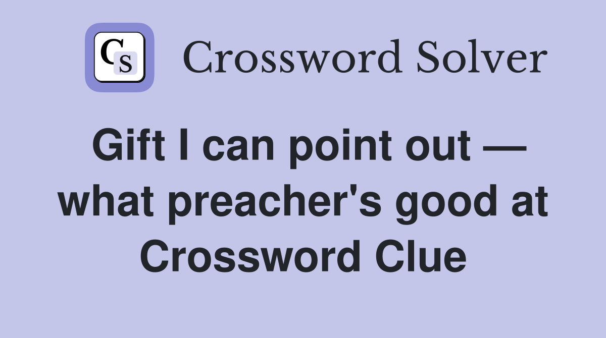 Gift I can point out — what preacher's good at Crossword Clue