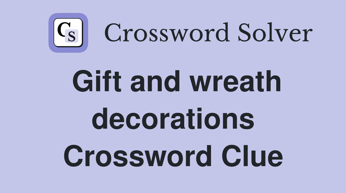 Gift and wreath decorations Crossword Clue