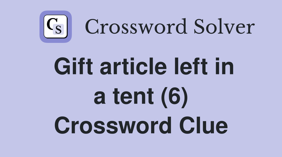 Gift article left in a tent (6) Crossword Clue