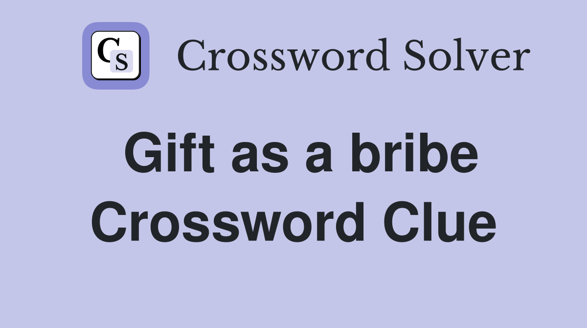 Gift as a bribe Crossword Clue