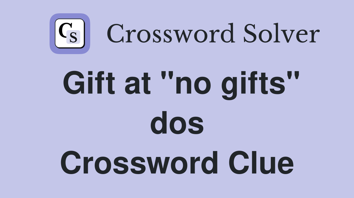 Gift at "no gifts" dos Crossword Clue