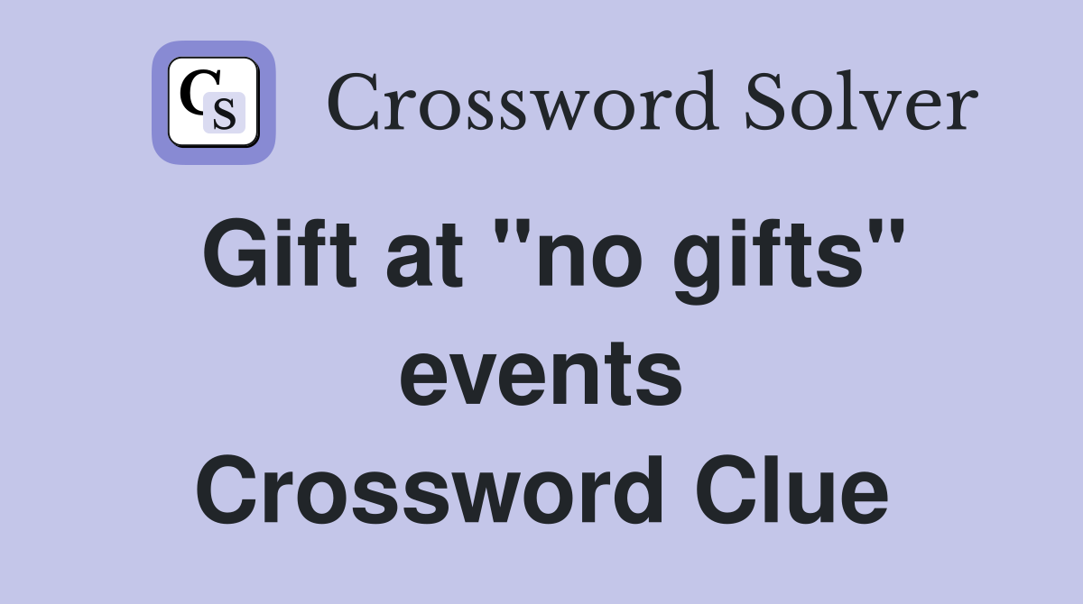 Gift at "no gifts" events Crossword Clue