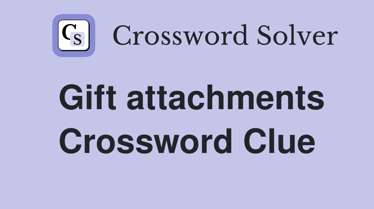 Gift attachments Crossword Clue