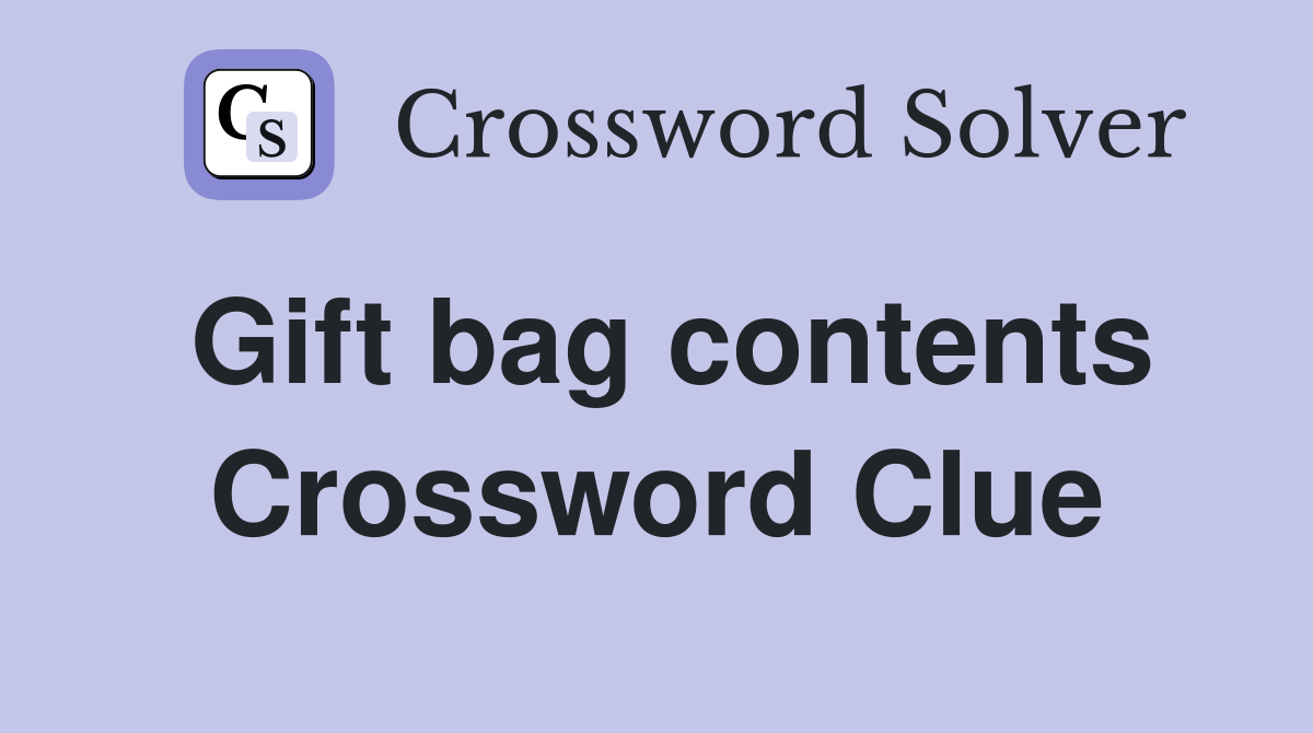 Gift bag contents Crossword Clue