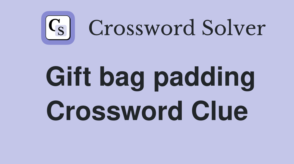 Gift bag padding Crossword Clue