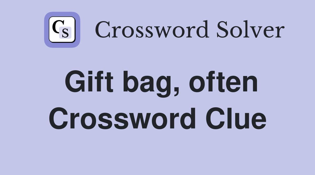 Gift bag, often Crossword Clue