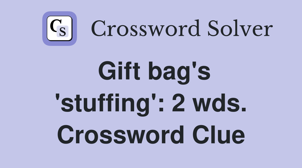 Gift bag's 'stuffing': 2 wds. Crossword Clue