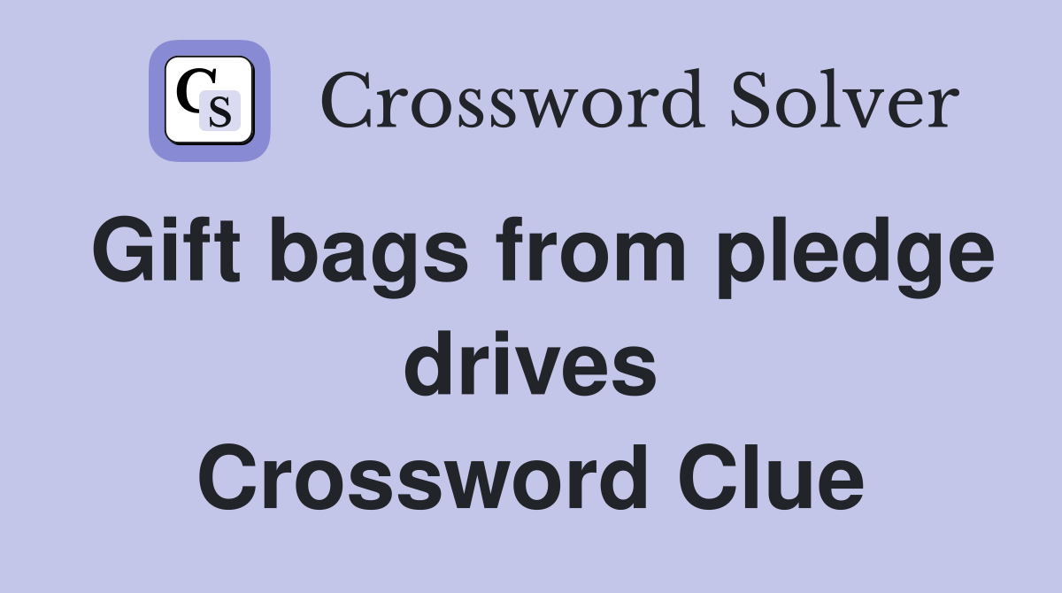 Gift bags from pledge drives Crossword Clue