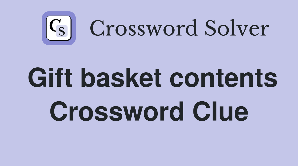 Gift basket contents Crossword Clue