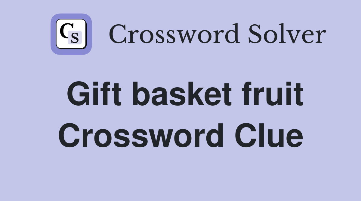 Gift basket fruit Crossword Clue