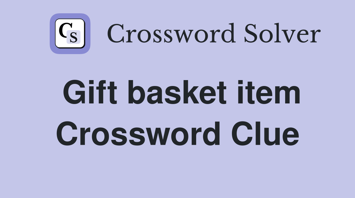 Gift basket item Crossword Clue
