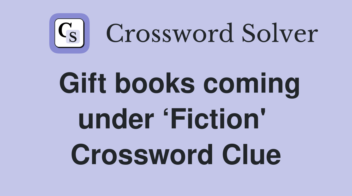 Gift books coming under ‘Fiction'  Crossword Clue