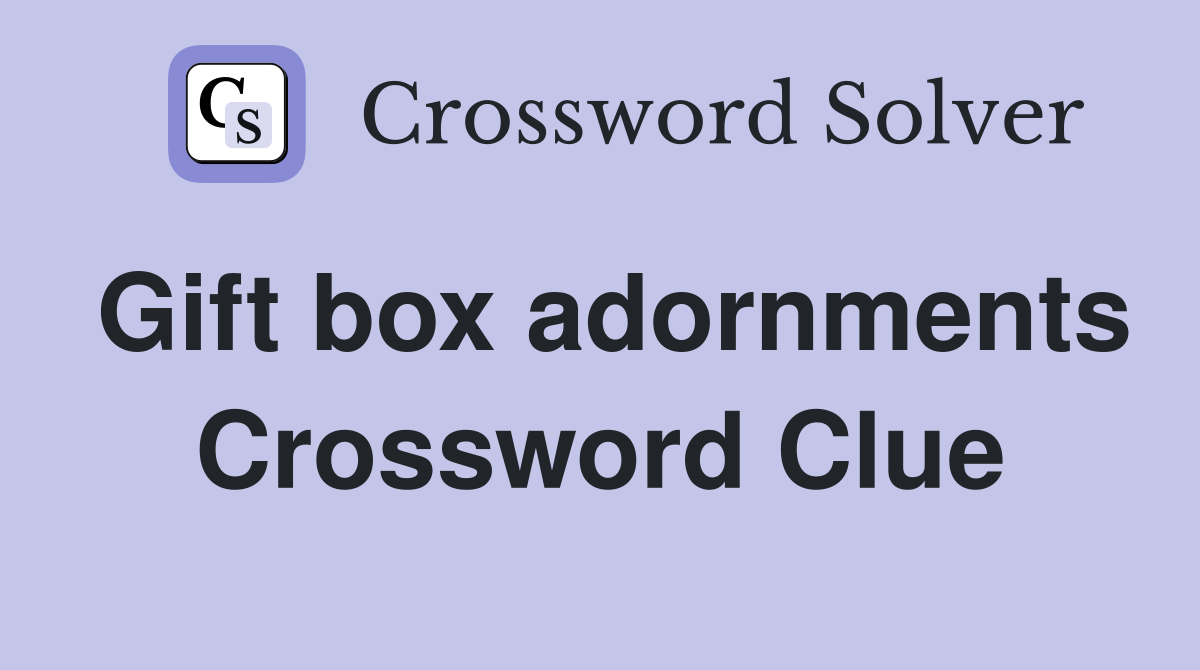 Gift box adornments Crossword Clue