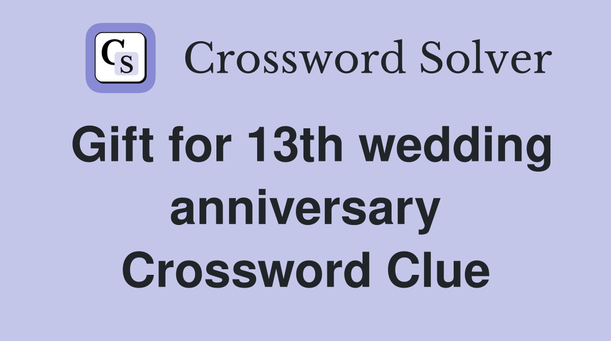 Gift for 13th wedding anniversary Crossword Clue